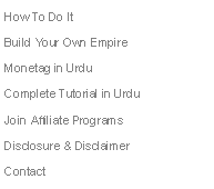Text Box: How To Do It
Build Your Own Empire
Monetag in Urdu
Complete Tutorial in Urdu 
Join Affiliate Programs 
Disclosure & Disclaimer 
Contact