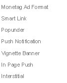 Text Box: Monetag Ad Format
Smart Link
Popunder
Push Notification
Vignette Banner
In Page Push
Interstitial