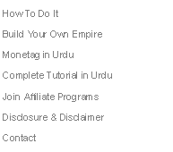 Text Box: How To Do It
Build Your Own Empire
Monetag in Urdu
Complete Tutorial in Urdu 
Join Affiliate Programs 
Disclosure & Disclaimer 
Contact